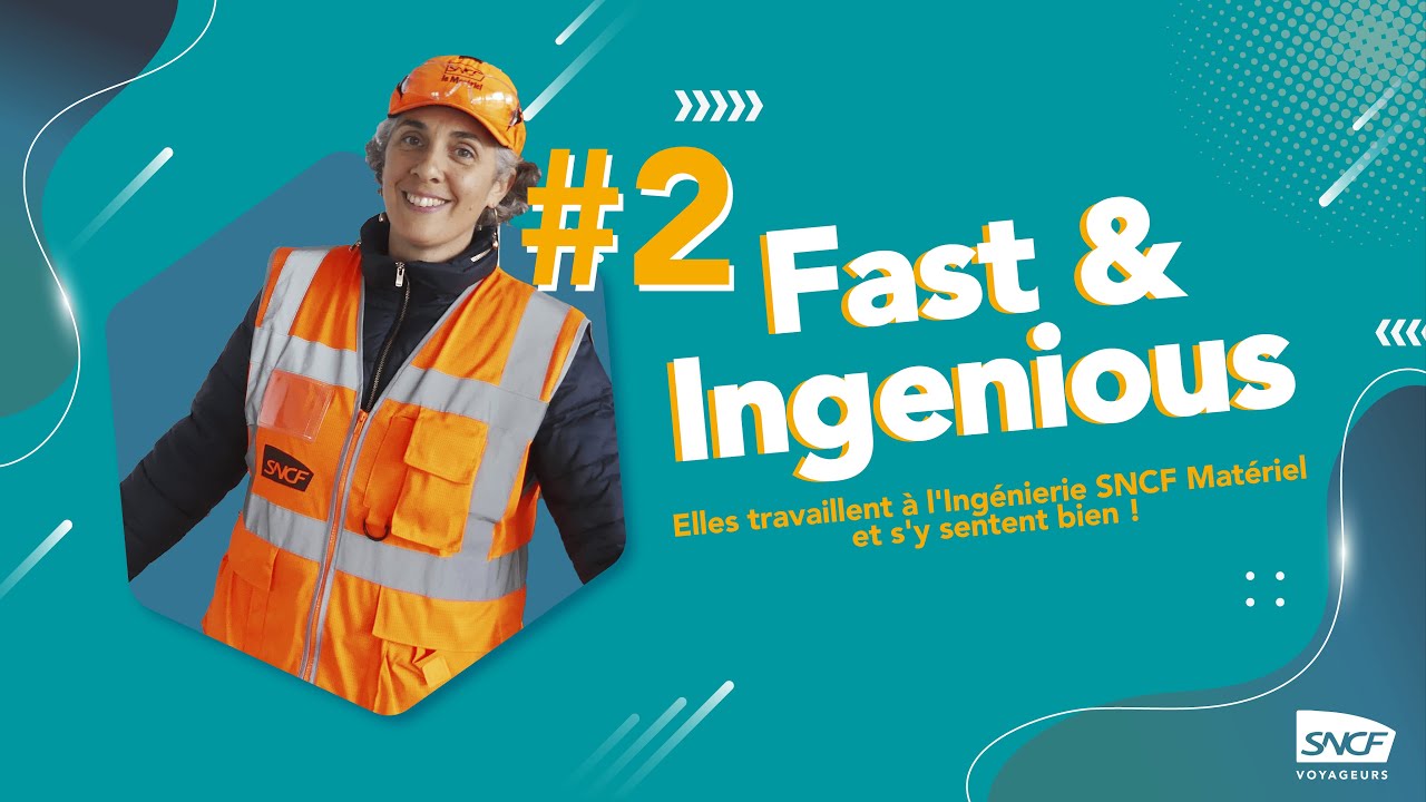 FAST & INGENIOUS #2 - Elles travaillent à l'Ingénierie SNCF Matériel et s'y sentent bien !