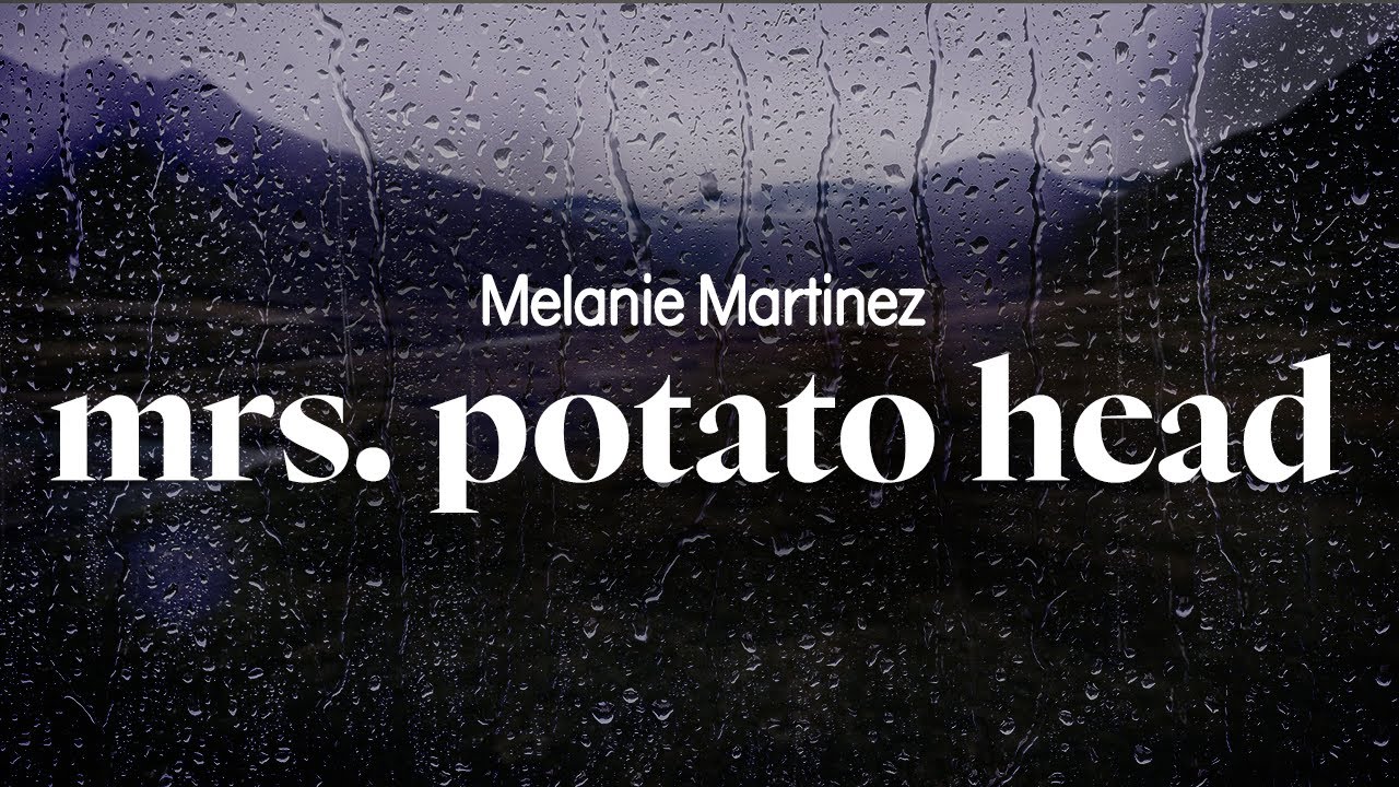 melanie martinez - mrs. potato head (lyrics)
