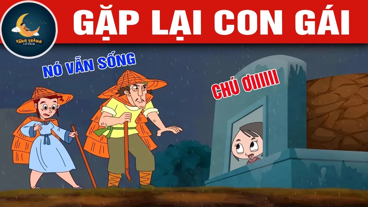 GẶP LẠI CON G&Aacute;I - TRUYỆN CỔ T&Iacute;CH - QU&Agrave; TẶNG CUỘC SỐNG - KHOẢNH KHẮC KỲ DIỆU - HOẠT H&Igrave;NH