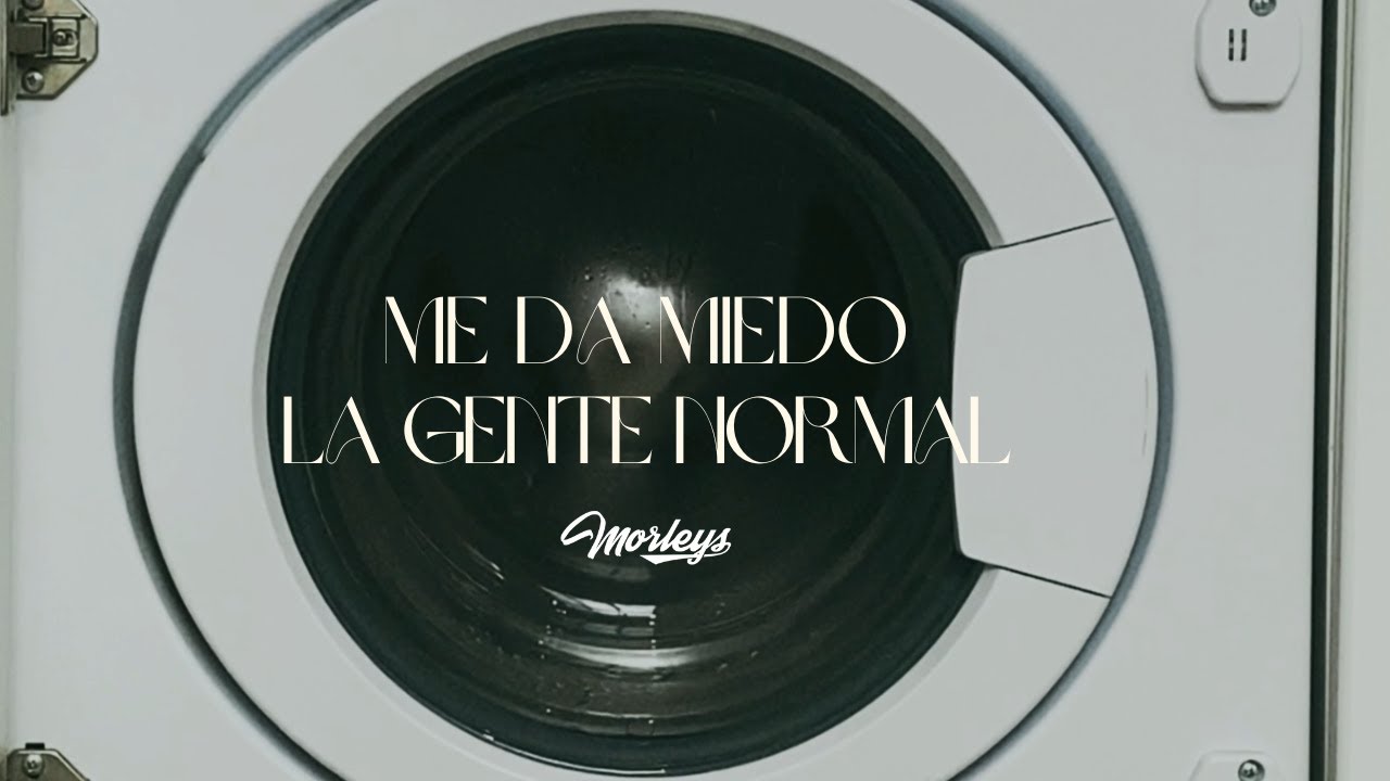 Morleys - Me da miedo la gente normal