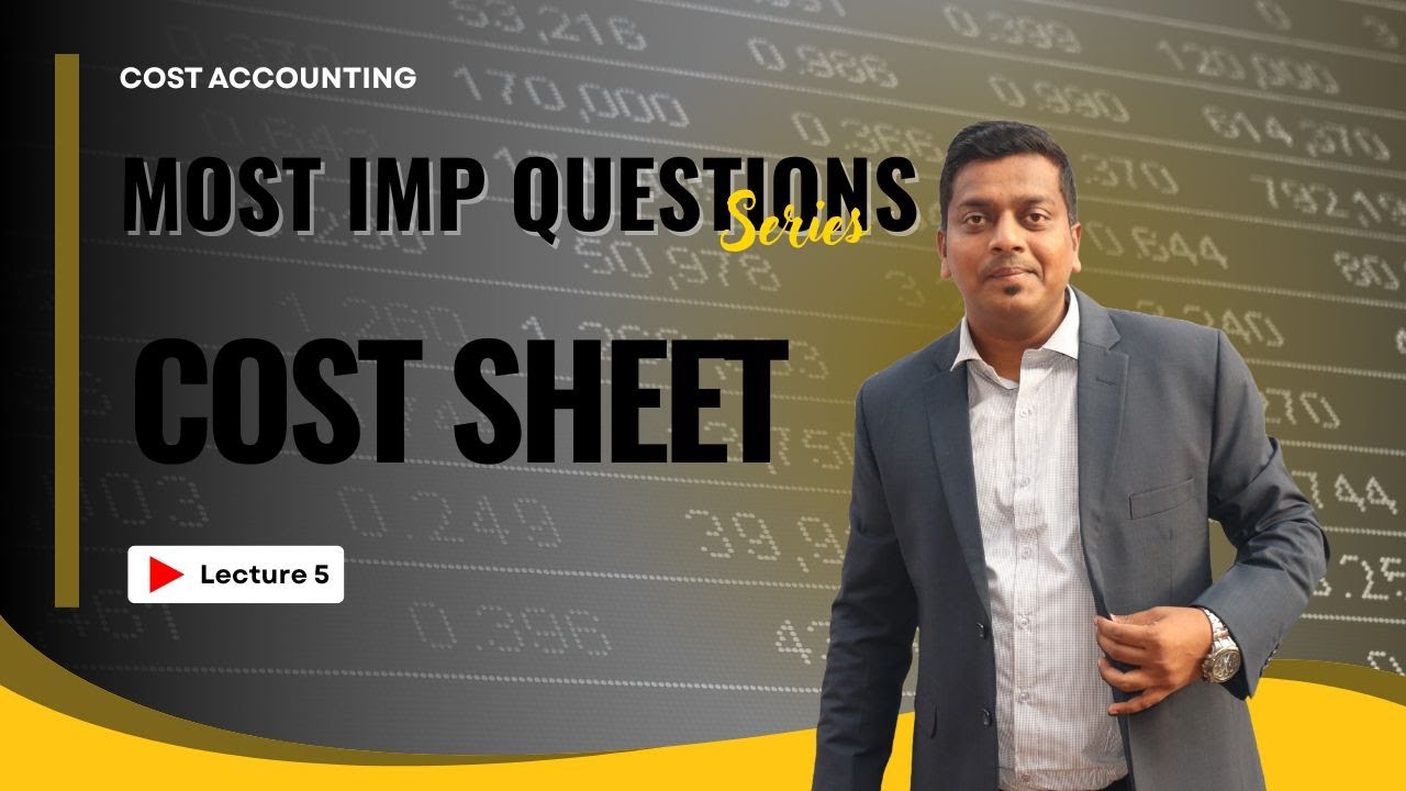 Cost Sheet | Cost Accounting | Lecture 5 | Full Lecture B.Com /BAF/BBI/BAF/CA/CMA by Ashish Sir