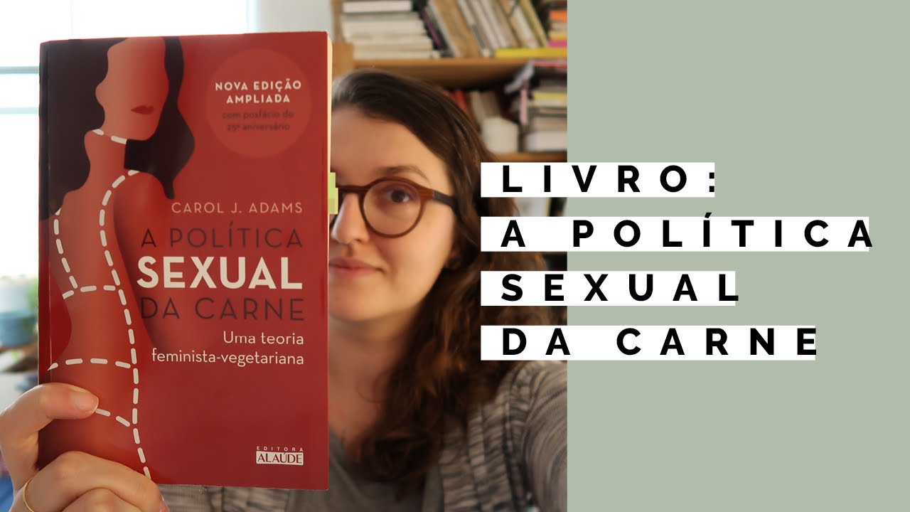 A Política Sexual da Carne - Carol J. Adams | #ClubedoLivro