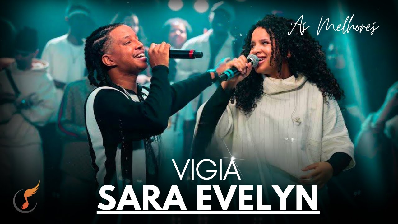 Sara Evelyn | Os Melhores Clipes - [DVD Vigia]