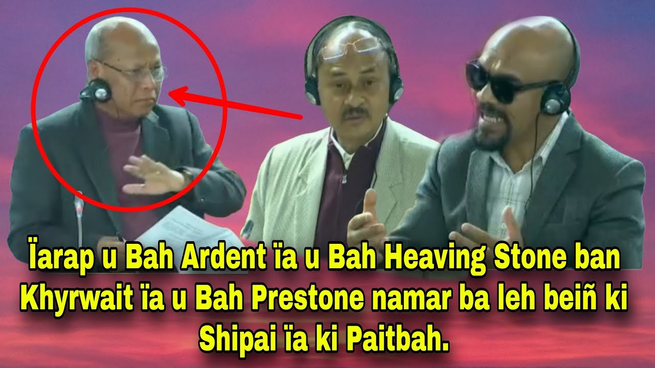 Shiphang shiphang hap ïeng u Bah Prestone ba Pynwit u Bah Heaving Stone da ki Jingkylli.
