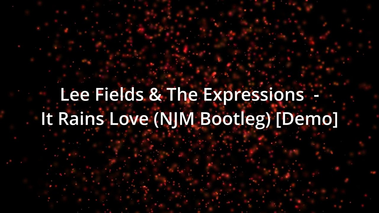 [Demo] Lee Fields - It Rains Love (NJM Drum & Bass Bootleg)