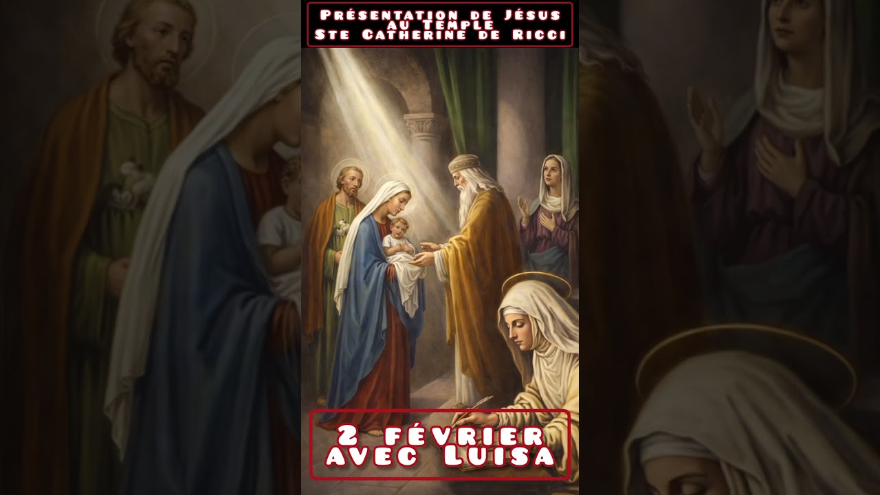 2 février avec Luisa – Présentation de Jésus au Temple, et Sainte Catherine de Ricci