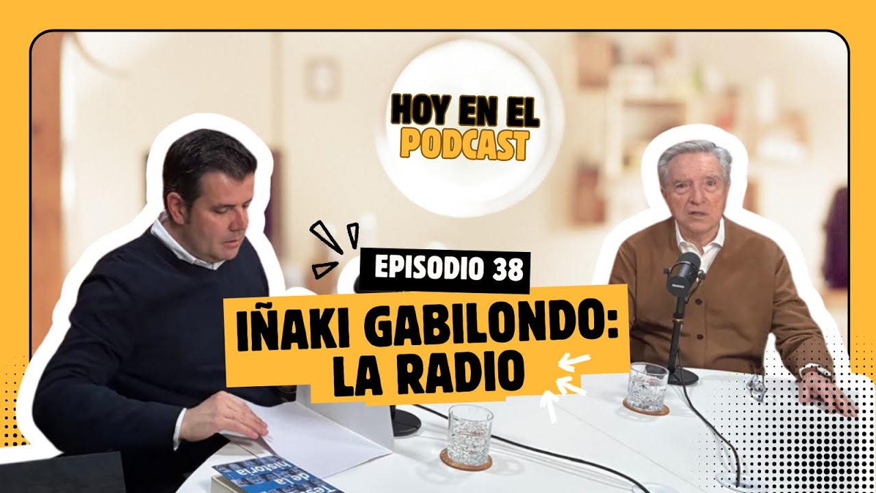 Hoy en el Podcast #38 | Iñaki Gabilondo: La radio