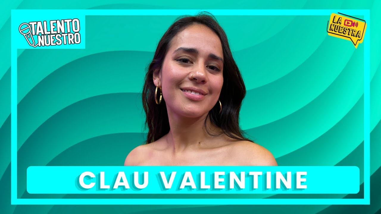 CLAU VALENTINE: la profe de música que mezcla reggaeton con sonidos nortinos | Talento Nuestro