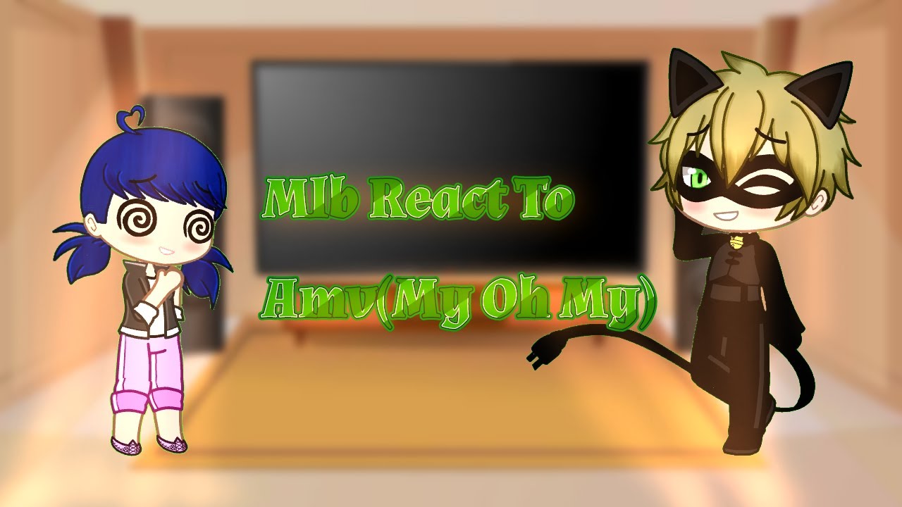 Mlb react To My Oh My Amv (Marichat)[DarkTo_Light]//Check Description//