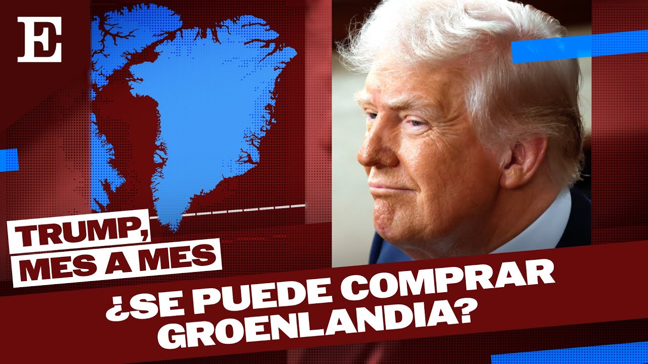 TRUMP, MES A MES | ¿Se puede comprar Groenlandia? | EL PAÍS