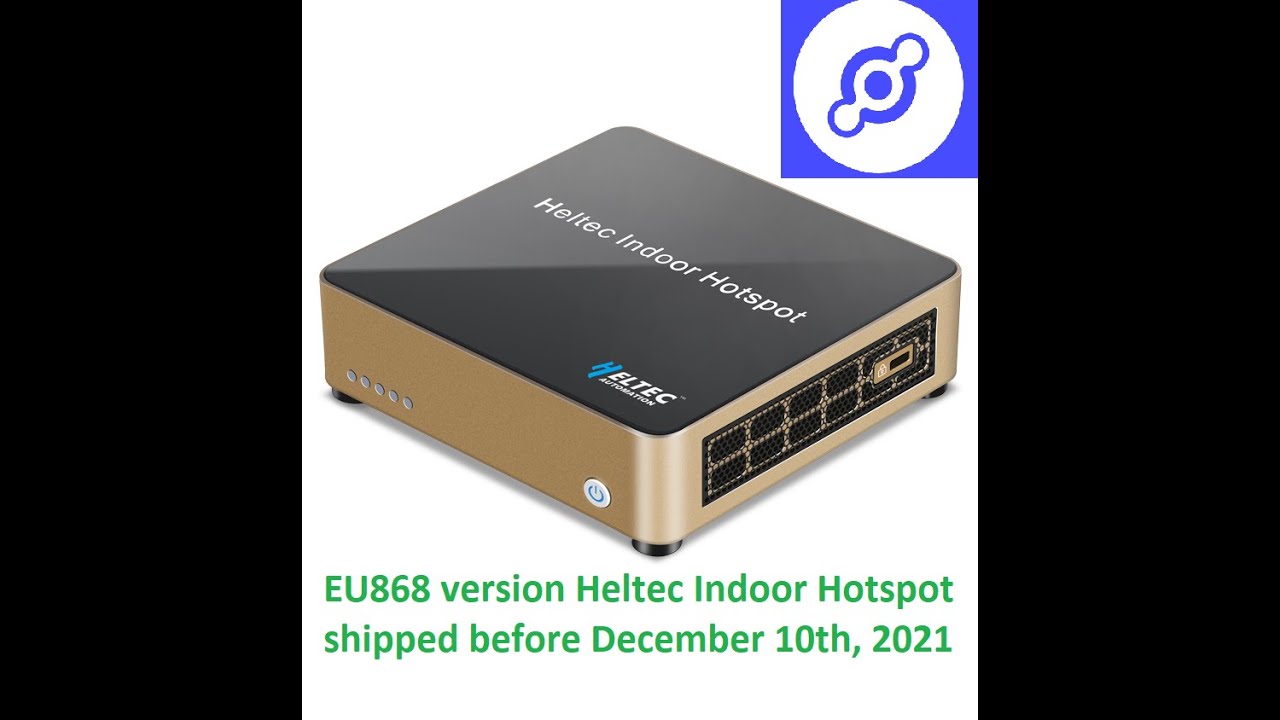 EU868 version Heltec Indoor Hotspot shipped before December 10th, 2021