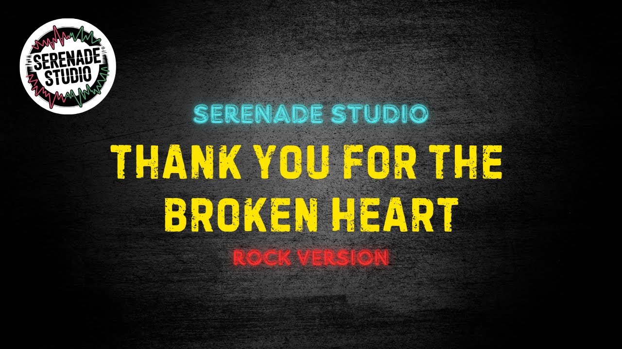 Serenade Studio - Thank You For The Broken Heart (Rock Cover)