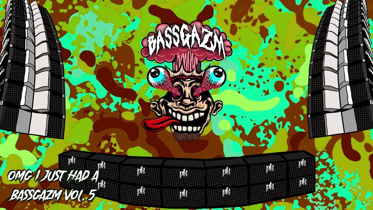 OMG I Just Had A Bassgazm Vol  5