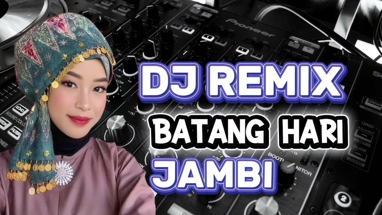 DJ REMIX LAGU BATANG HARI JAMBI TERBARU
