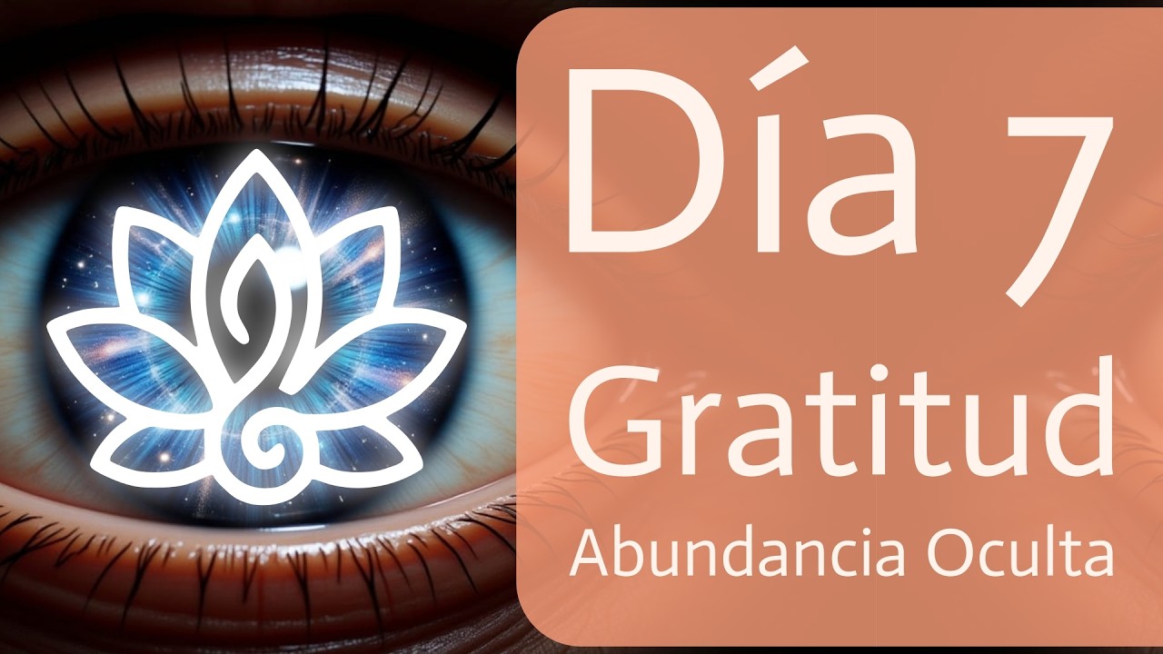 7 Días de Gratitud: Revelando la Abundancia Oculta (Día 7)