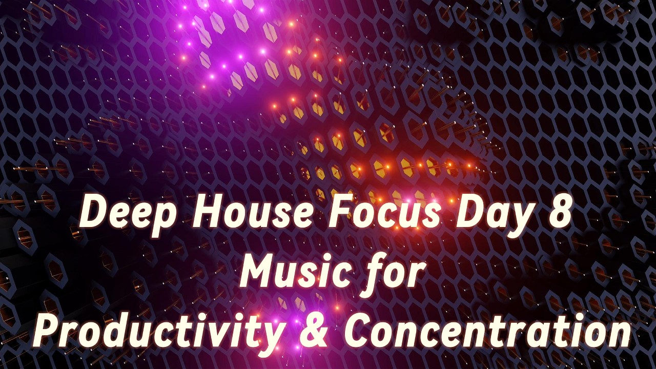 Deep House Focus Day 8 – Instrumental Music for Productivity & Concentration