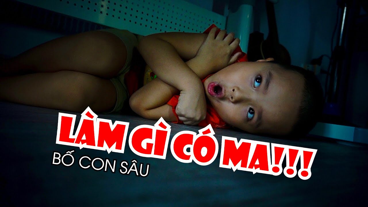 LÀM GÌ CÓ MA - Bố Con Sâu