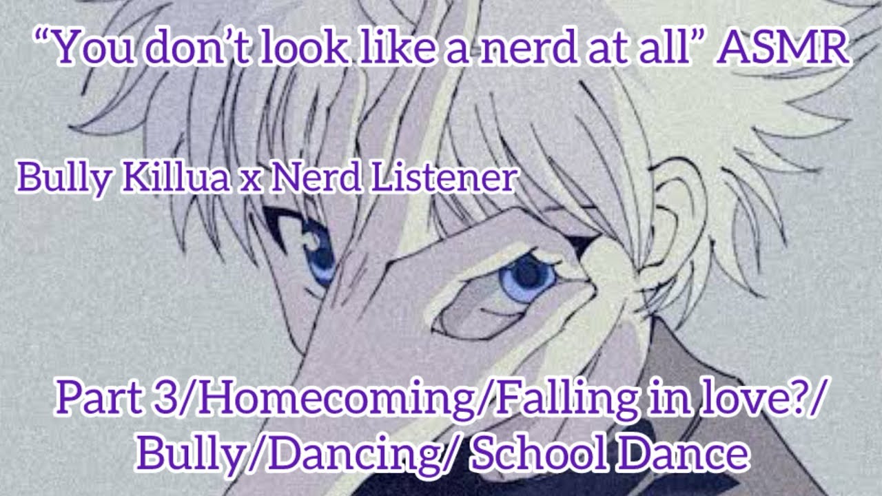 “You don’t look like a nerd at all” ASMR (Bully Killua x Nerd Listener) Part 3 
