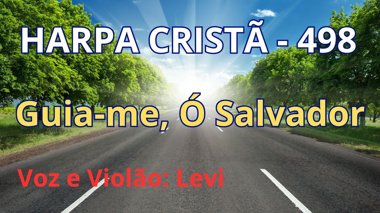 Harpa Cristã - 498 - Guia-me, Ó Salvador - Levi - com letra