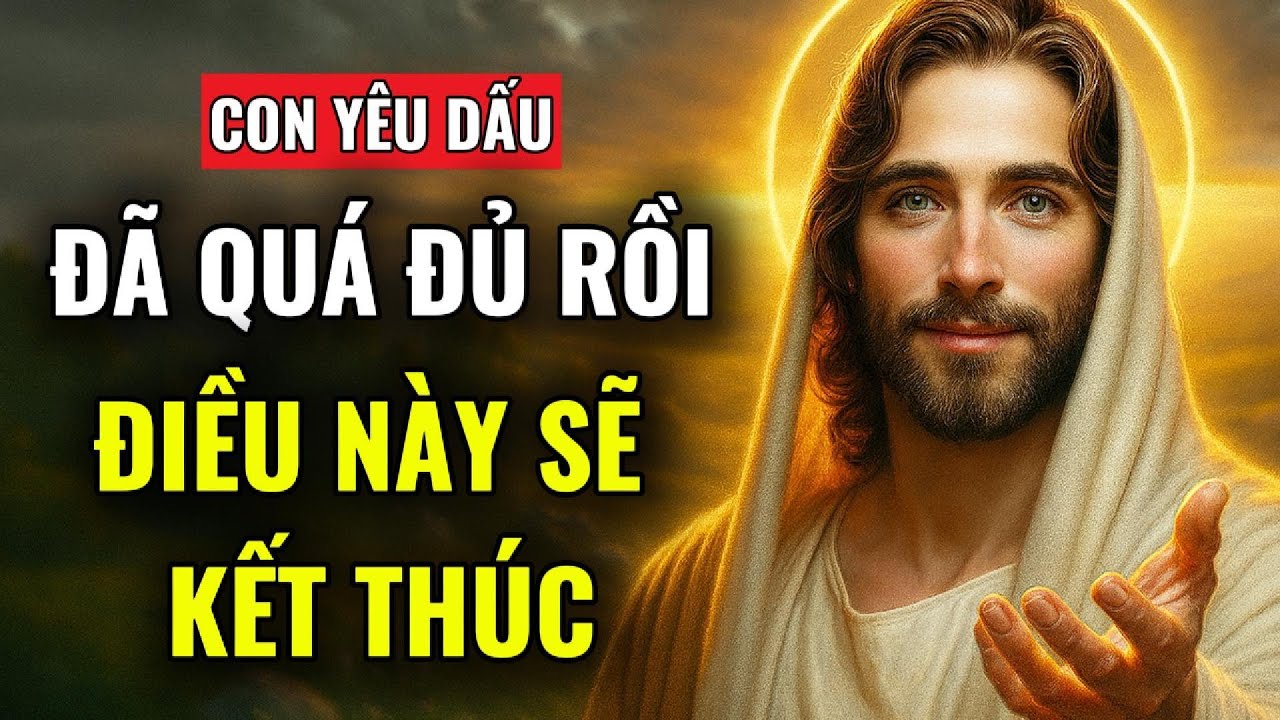 🔴 CON YÊU DẤU, ĐIỀU NÀY SẼ KẾT THÚC TẠI ĐÂY, ĐÃ QUÁ ĐỦ RỒI CON ƠI | THÔNG ĐIỆP TỪ CHÚA