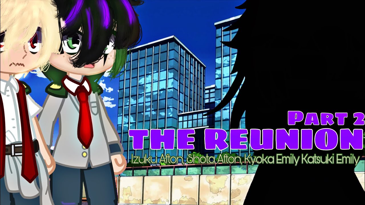 THE REUNION - part 2 || MHAxFNaF || ⚠️GLITCHS⚠️||Izuku & Shota Afton, Katsuki & Kyoka Emily || AU