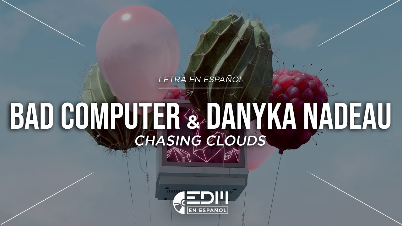 [Lyrics] Bad Computer & Danyka Nadeau - Chasing Clouds // LETRA EN ESPA&Ntilde;OL