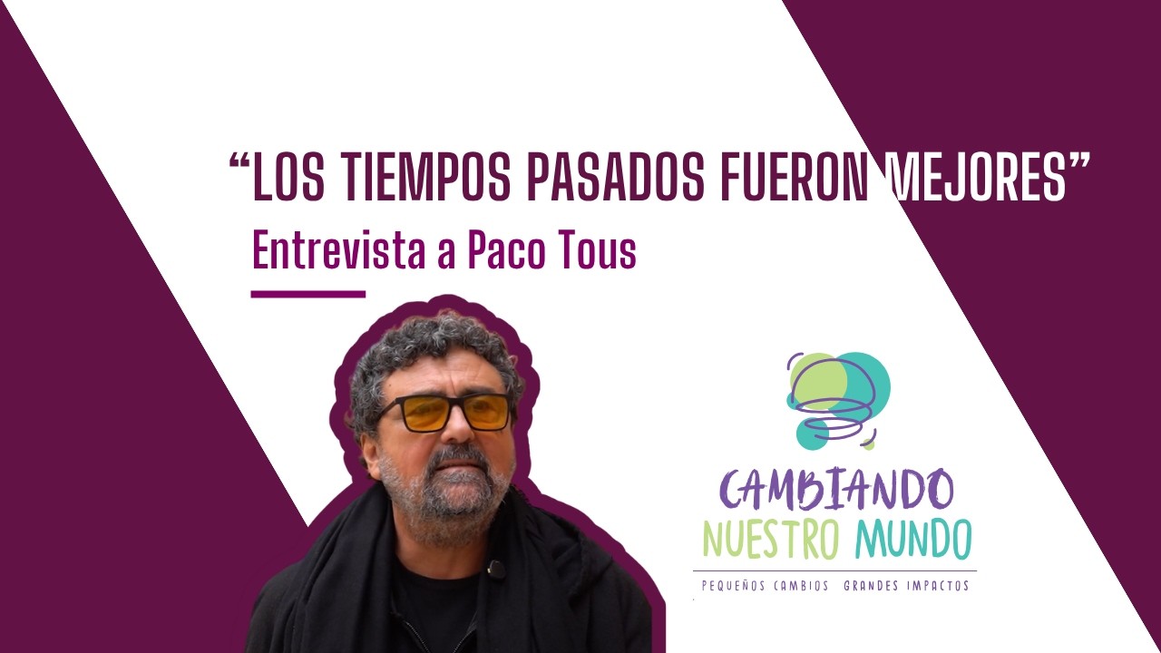 Paco Tous | Entrevista | Cambiando Nuestro Mundo