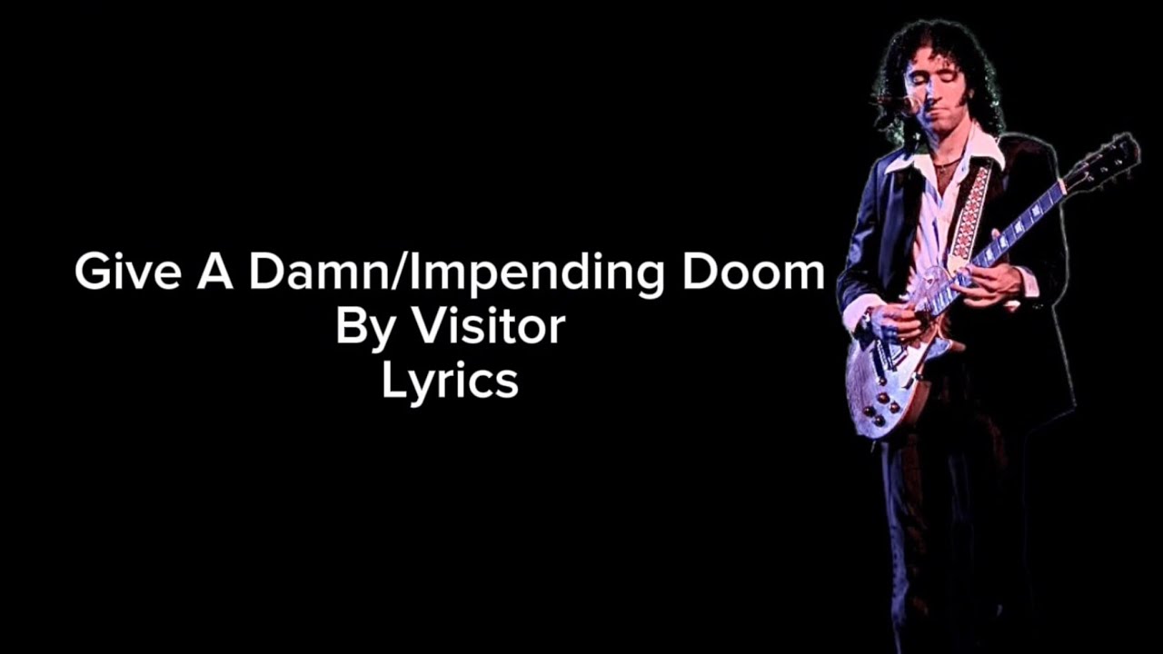 Visitor - Give A Damn/Impending Doom | Lyrics