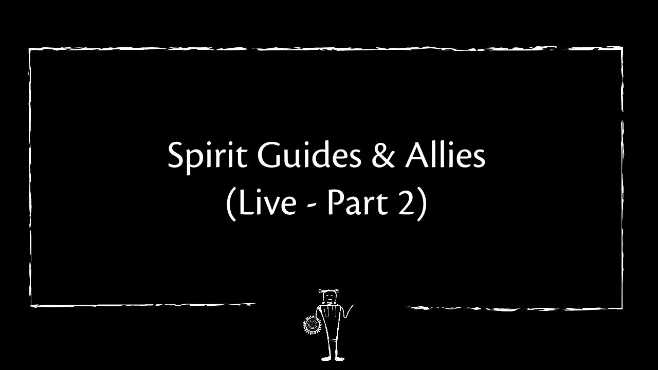 Spirit Guides and Allies (Live - Part 2)