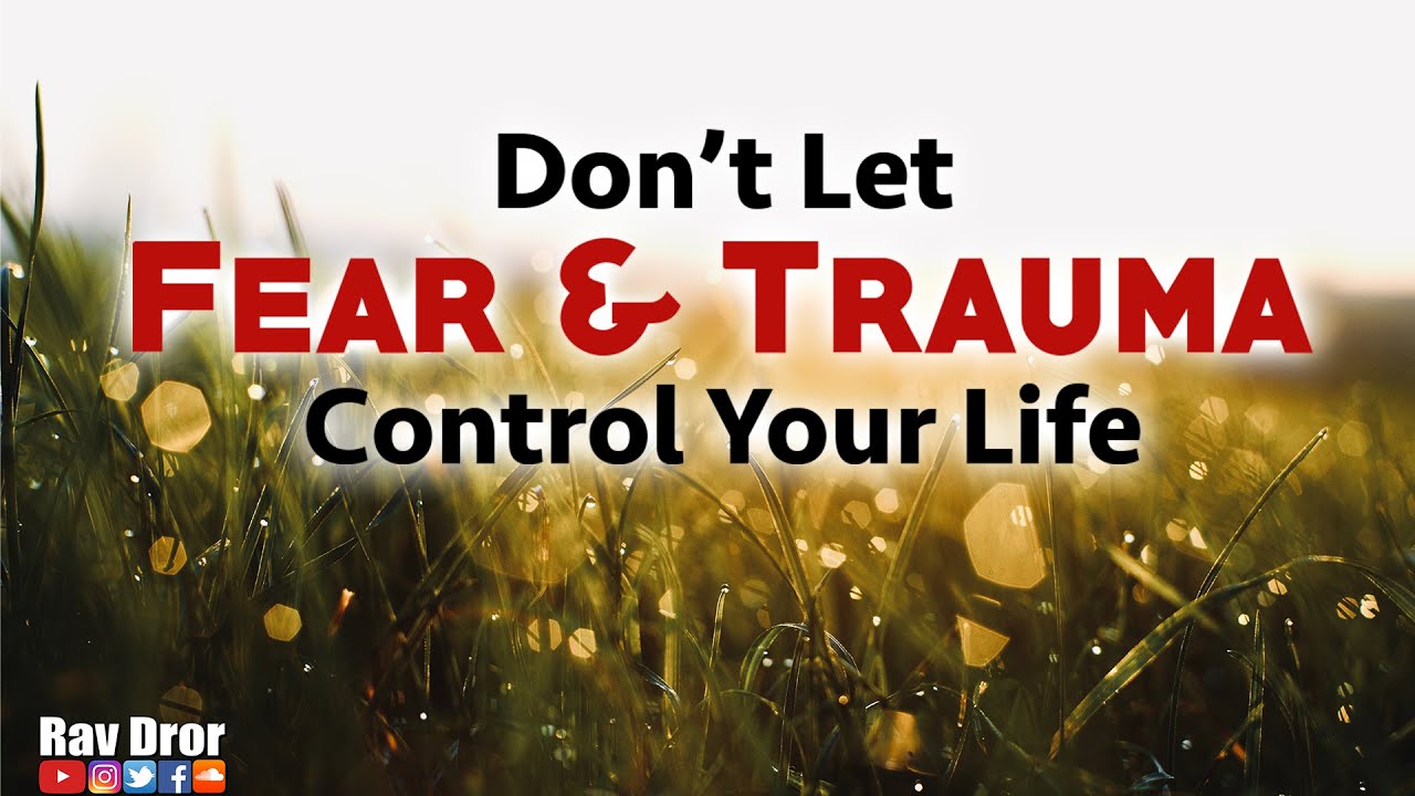 If Fears Try to Take Over Your Life and Control Your Decisions, This is For You - Rav Dror