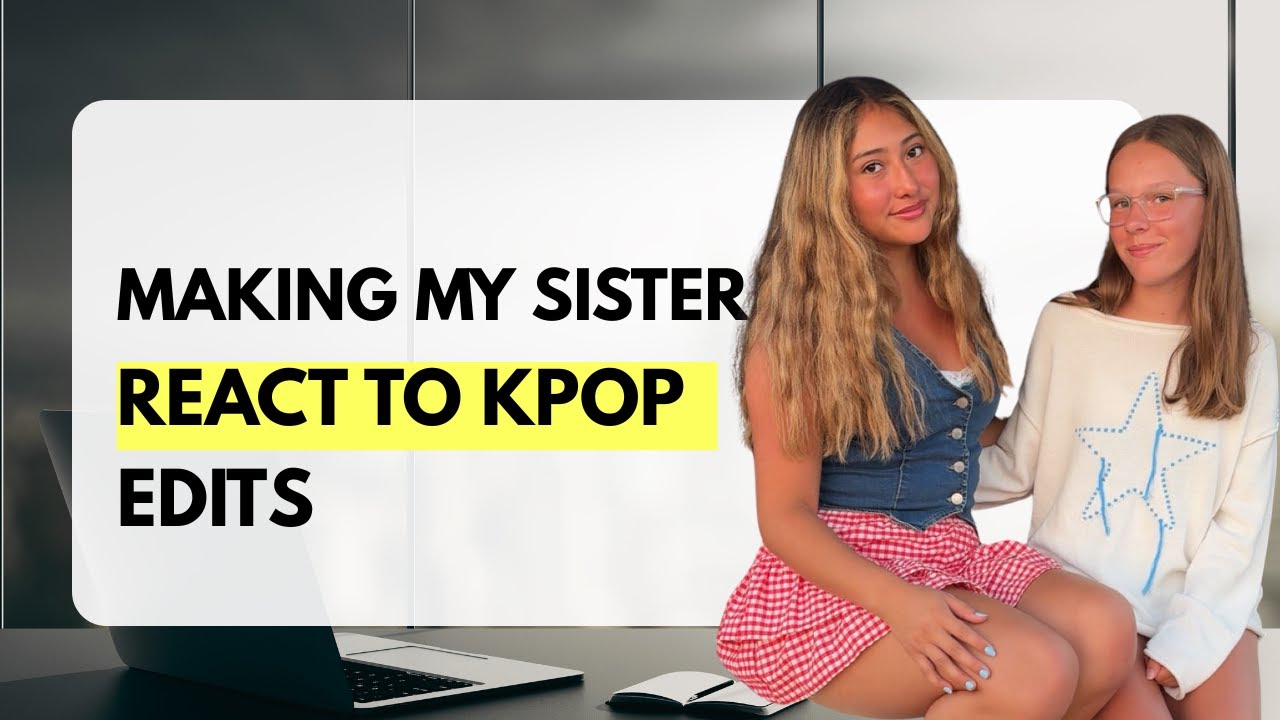 Making my sister react to KPOP edits