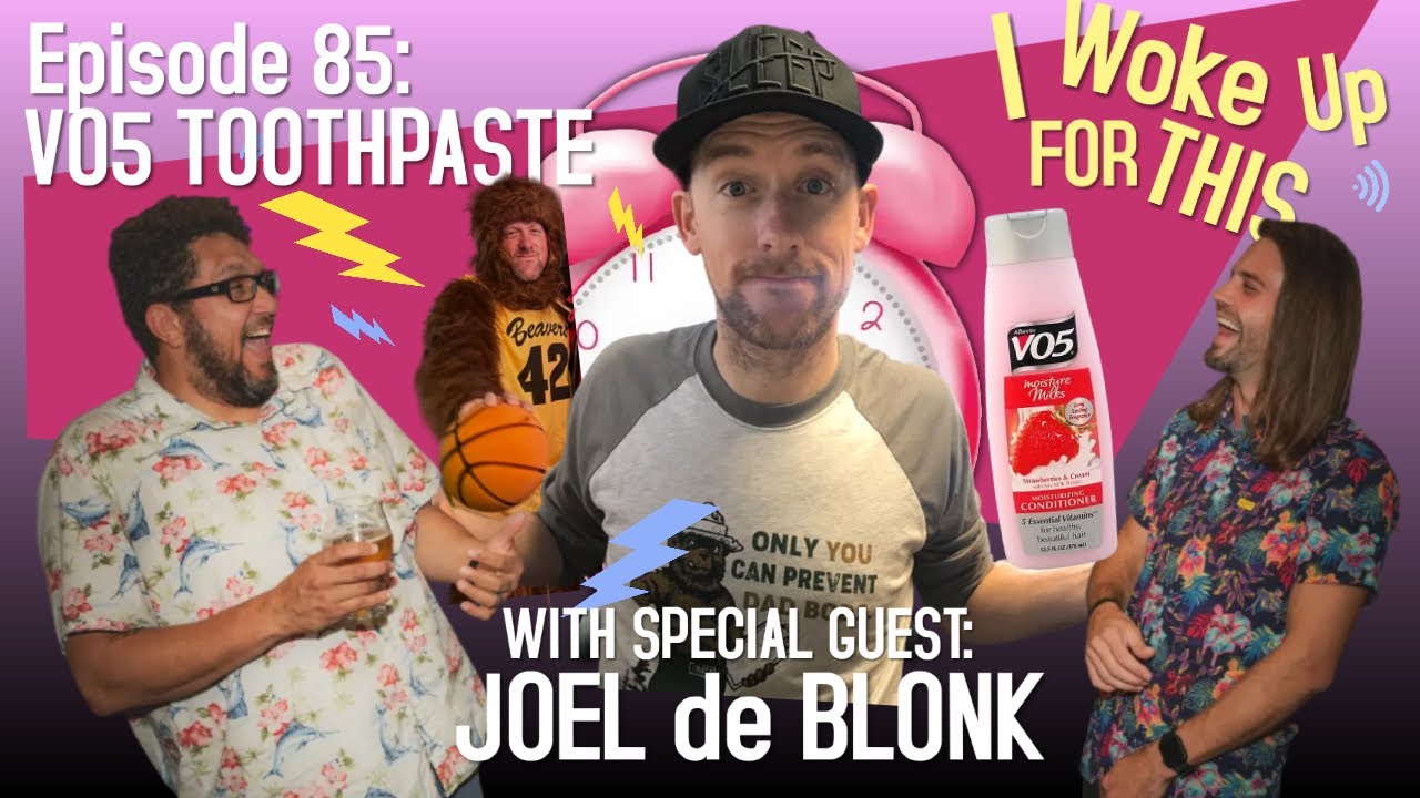 I Woke Up For This: VO5 Toothpaste - Ep 85 w/ Joel De Blonk