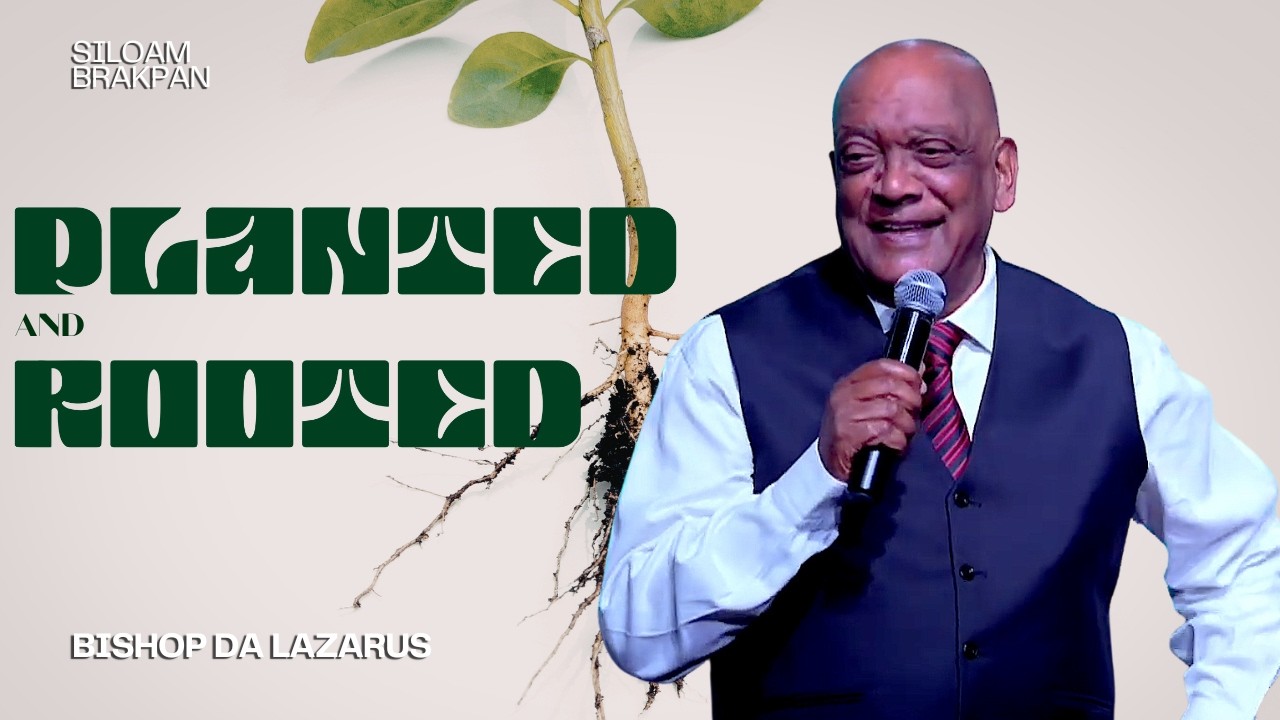 Planted & Rooted | Bishop DA Lazarus | Siloam Brakpan