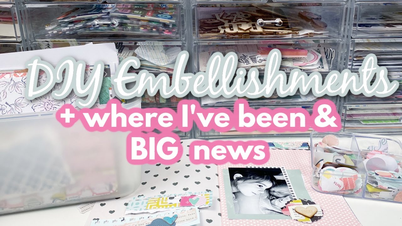 DIY Embellishments + BIG news + where I've been!