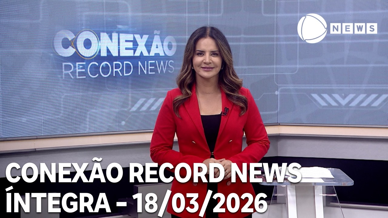 Conexão Record News - 18/03/2026