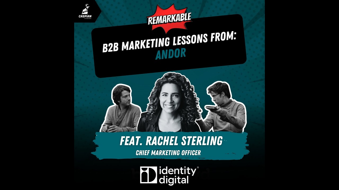 Andor: B2B Marketing Lessons on When to Rewrite the Story with Rachel Sterling, CMO of Identity D...