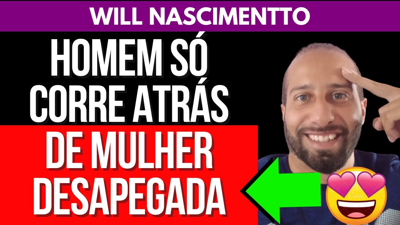 HOMEM SÓ CORRE ATRÁS DE MULHER DESAPEGADA | Will Nascimentto