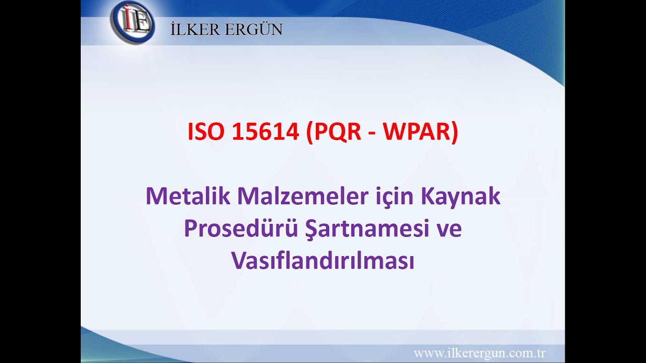 ISO 15614 Metalik malzemeler için kaynak prosedürü vasıflandırılması (PQR - WPAR) hazırlama webinarı