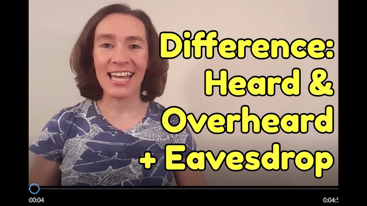 Difference between HEARD and OVERHEARD (+ eavesdrop)