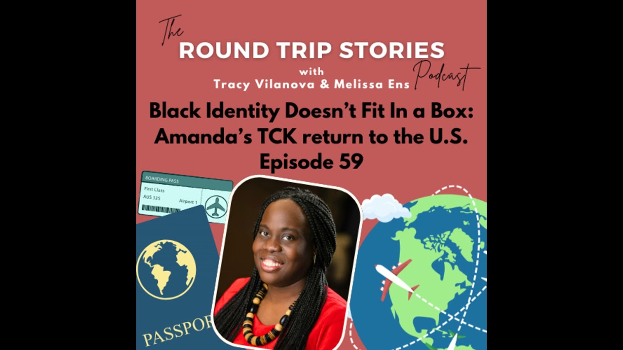 59 | Black Identity Doesn’t Fit In a Box: Amanda’s TCK return stories to the U.S.