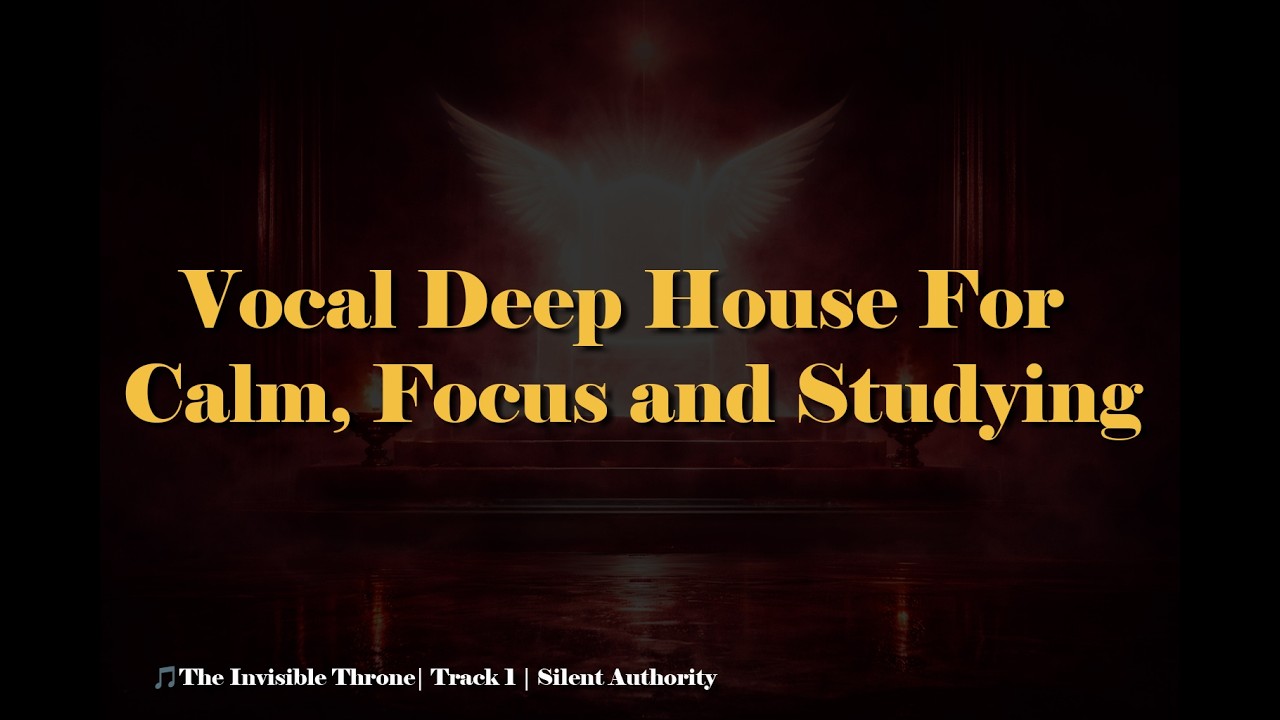 Vocal Deep House For Calm, Focus and Emotional Stability (The Invisible Throne | Track 1) #deepwork
