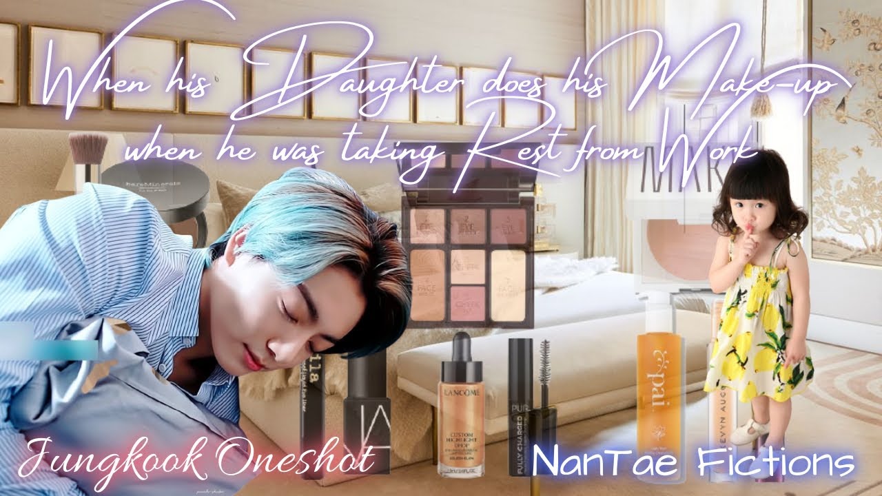 When His Daughter Does His Make-up When He Was Taking Rest From Work, JK Oneshot, By NanTae Fictions