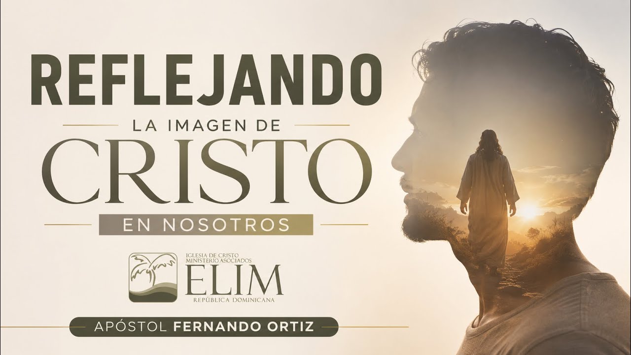 Reflejando la imagen de Cristo en nosotros — Apóstol Fernando Ortiz