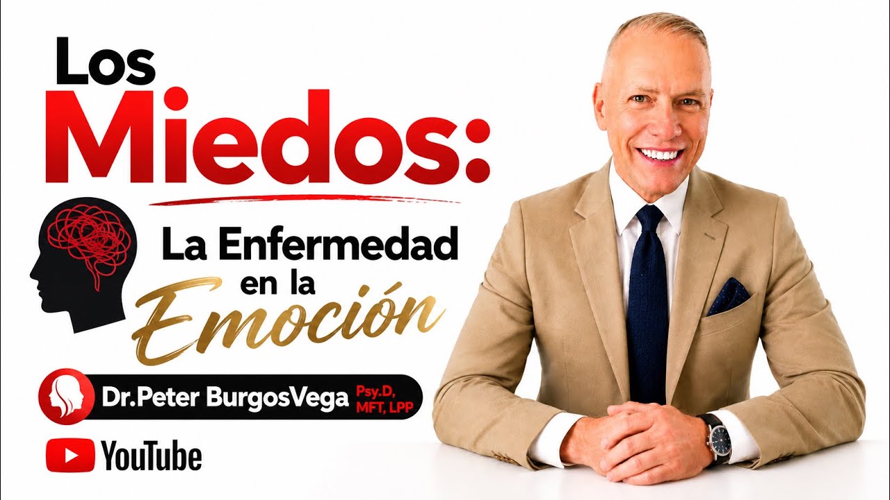Los Miedos: La Enfermedad en la Emoción : Peter Burgos Vega MFT, LPP