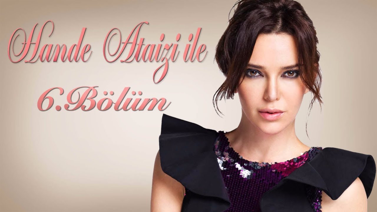 Hande Ataizi ile | 30 EKİM 2017 - 6. BÖLÜM TEK PARÇA