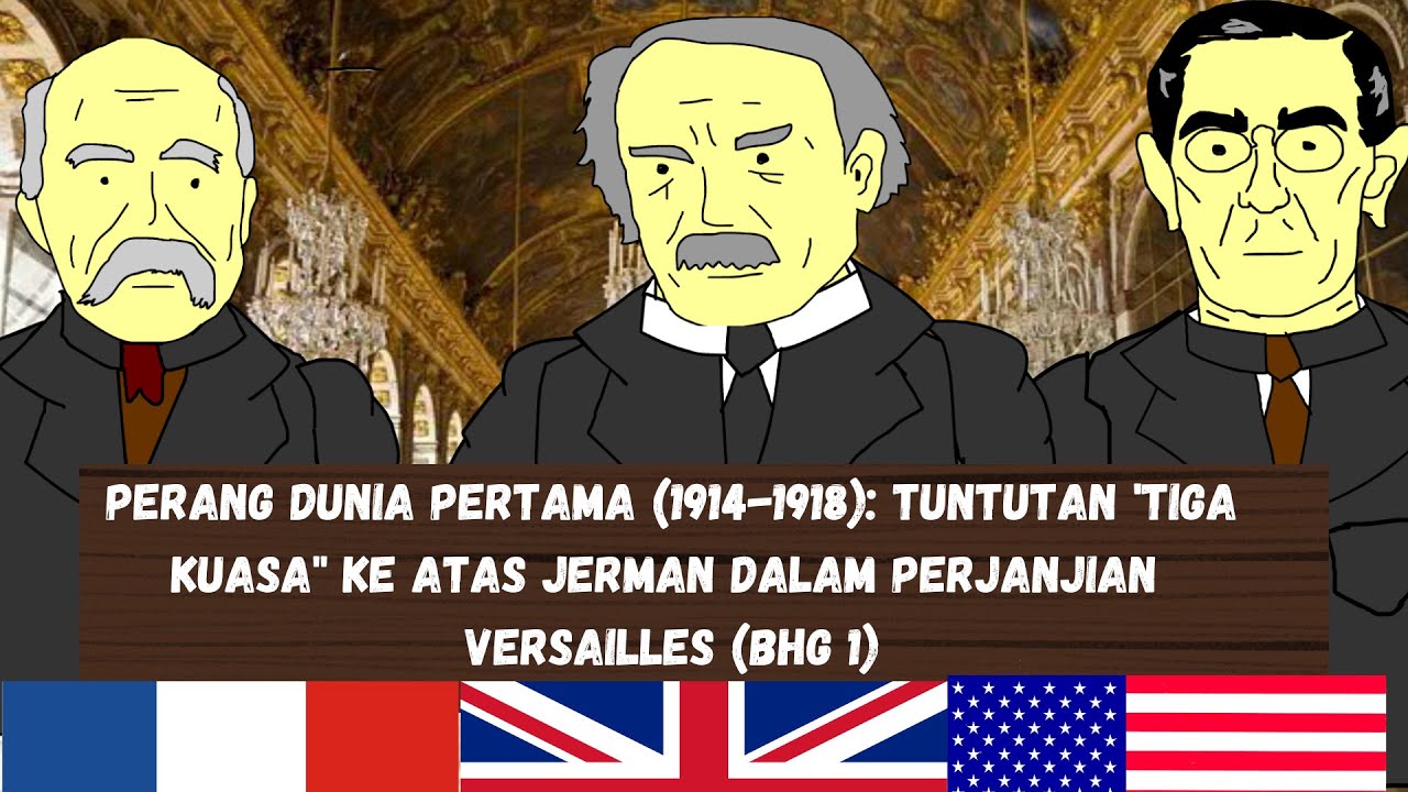 PERANG DUNIA PERTAMA (1914-1918): PERJANJIAN VERSAILLES TUNTUTAN TIGA KUASA TERHADAP JERMAN (BHG 1)