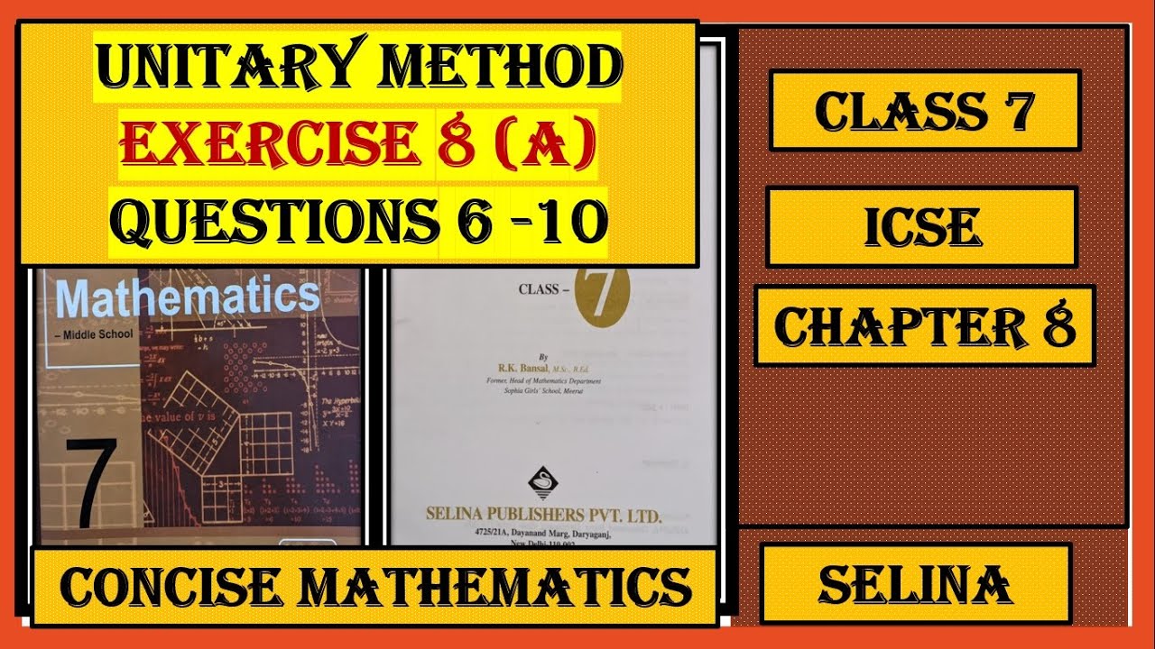 UNITARY METHOD, EXERCISE 8(A) QUESTIONS 6 TO 10, CONCISE MATHEMATICS