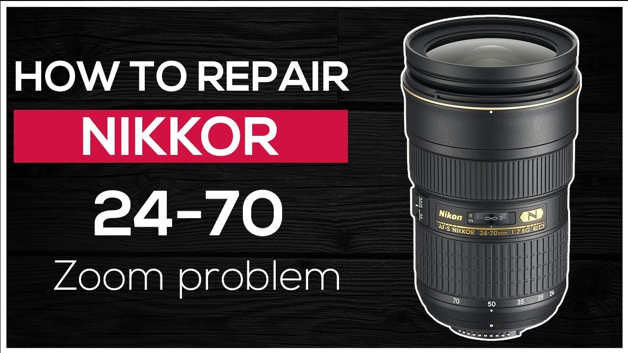 How to repair Nikkor 24-70mm f/2.8G ED NV Zoom problem