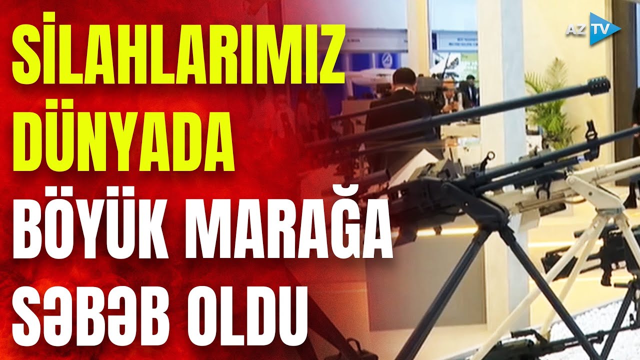 Dünyaya təqdim edilən bu silahlarımız böyük marağa səbəb oldu: MÜQAVİLƏLƏR İMZALANDI