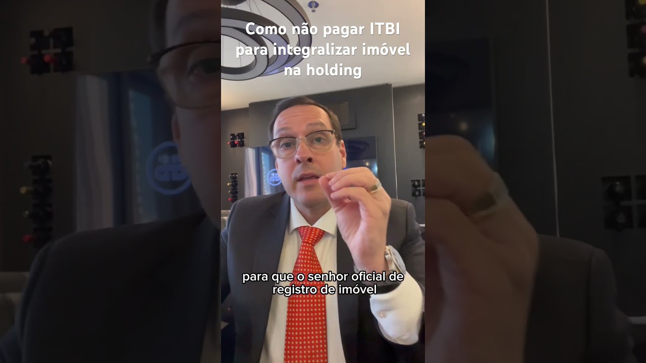 Como n&atilde;o pagar ITBI para integralizar im&oacute;vel na holding
